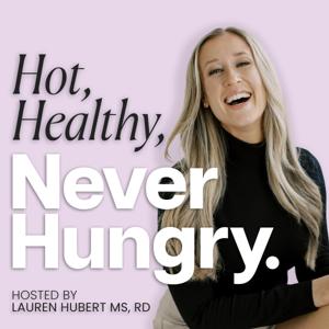 Hot, Healthy, Never Hungry by Lauren Hubert MS, Registered Dietitian | Healthy Eating & Weight Loss Tips