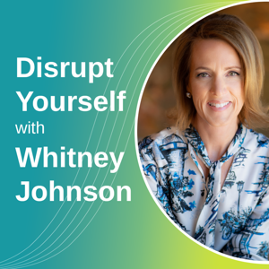 Disrupt Yourself Podcast with Whitney Johnson by Whitney Johnson