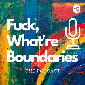 Fuck, What're Boundaries