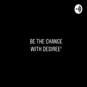 Be the change with Desiree