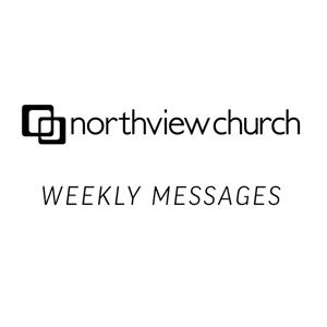 Northview Church Weekly Messages