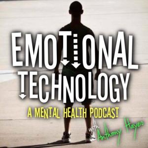 Emotional Technology - A Mental Health Podcast by Anthony Hayes