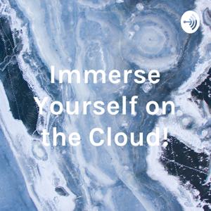 Immerse Yourself on the Cloud!