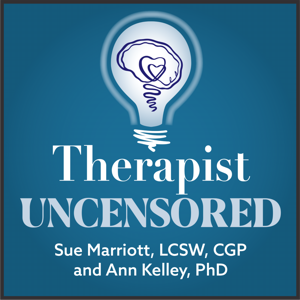 Therapist Uncensored Podcast by Sue Marriott LCSW, CGP & Ann Kelley PhD