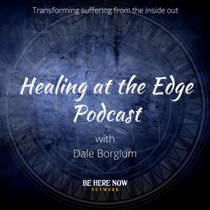 Dale Borglum with Healing At The Edge by Be Here Now Network