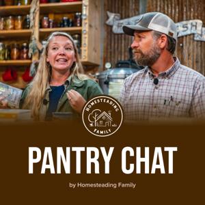 Pantry Chat - Homesteading Family by Homesteading Family