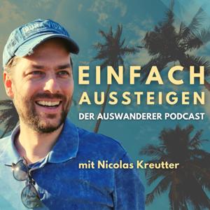 EINFACH AUSSTEIGEN – Der Auswanderer Podcast by Nicolas Kreutter