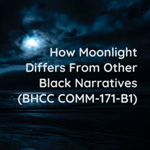 How Moonlight Differs From Other Black Narratives (BHCC COMM-171-B1)