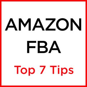 Amazon FBA Top 7 Tips