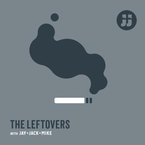 The Leftovers with Jay, Jack + Mike by Jay + Jack Productions