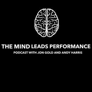The Mind Leads Performance Podcast