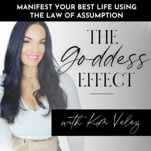 The Goddess Effect Podcast With Kim Velez by Kimberly Velez