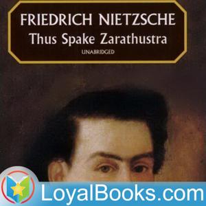 Thus Spake Zarathustra: A Book for All and None by Friedrich Nietzsche by Loyal Books