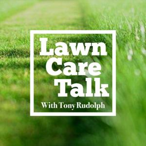 Tony's Lawn Care Talk by Tony Rudolph