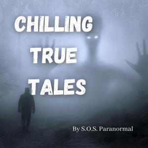 Chilling True Tales - True Ghost and Paranormal Stories by Daniel from SOS Paranormal