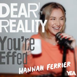 Dear Reality, You're Effed! by Hannah Ferrier