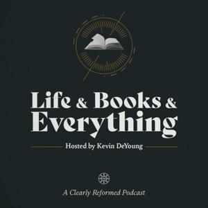 Life and Books and Everything by Kevin DeYoung