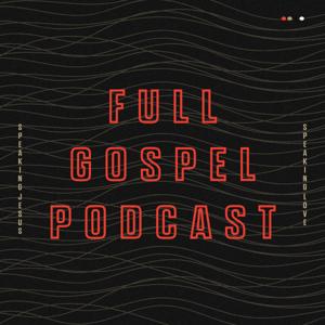 Full Gospel Podcast