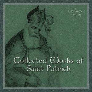 Collected Works of Saint Patrick by  Saint Patrick (c. 387 - c. 460)