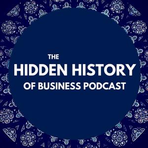 The Hidden History of Business Podcast