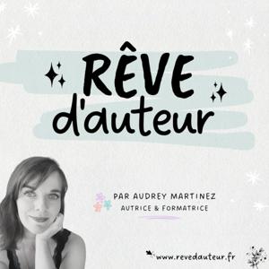 Rêve d'Auteur : le podcast des auteurs indépendants by Audrey Martinez