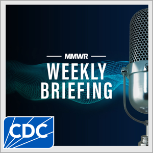 MMWR Weekly Briefing by Centers for Disease Control and Prevention