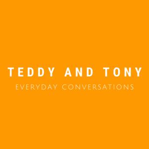 Teddy and Tony - Everyday Conversations