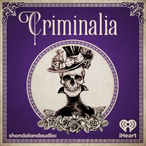 Criminalia by Shondaland Audio and iHeartPodcasts