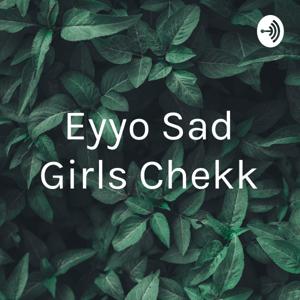 Eyyo Sad Girls Chekk