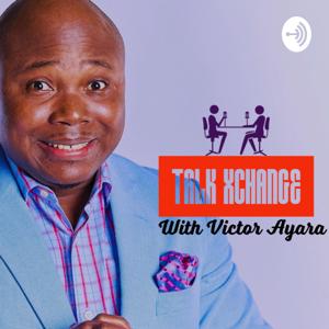 Talk Xchange with Victor Ayara