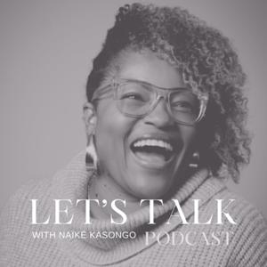 Let's Talk
The Naïké Kasongo Podcast