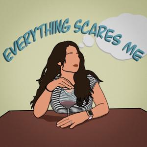 Everything Scares Me