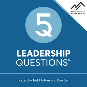 5 Leadership Questions Podcast on Church Leadership with Todd Adkins and Dan Iten