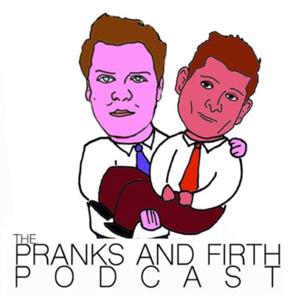 The Pranks & Firth Podcast