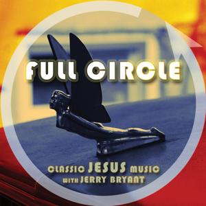Full Circle | Classic Jesus Music by Full Circle