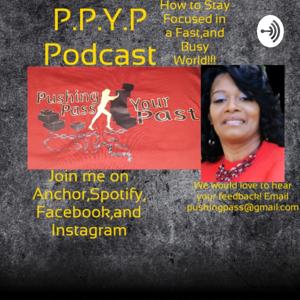 Pushing Pass Your Past Podcast. Hosted by Prophetess Uleasa Jones