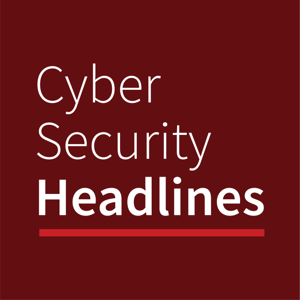 Cyber Security Headlines by CISO Series