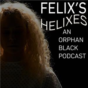 Felix's Helixes: The Orphan Black Podcast