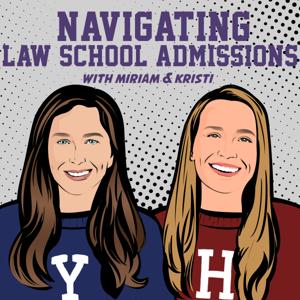 Navigating Law School Admissions with Miriam & Kristi by Navigating Law School Admissions with Miriam & Kristi