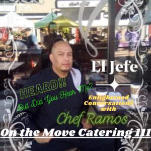 Heard!! But Are You Listening? Enlightened Conversations with Chef Ramos