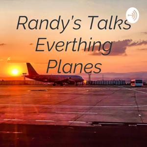 Randy’s Talks Everthing Planes