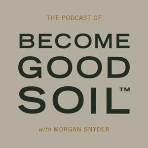 Become Good Soil by Morgan Snyder