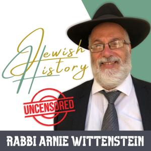 Jewish History Uncensored by Rabbi Arnie Wittenstein