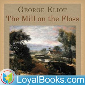 The Mill on the Floss by George Eliot by Loyal Books