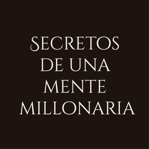 SECRETOS DE UNA MENTE MILLONARIA by Secretos de una mente millonar