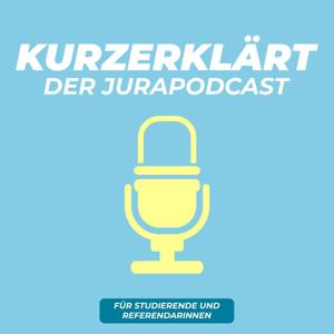 Kurzerklärt - Der Jurapodcast by Sebastian Baur & Kourosh Semnani