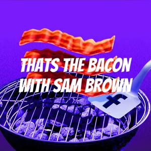 Thats the Bacon with Sam Brown