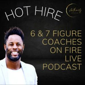 Hot Hire 6 and 7 Figure Coaches On Fire - Live Podcast