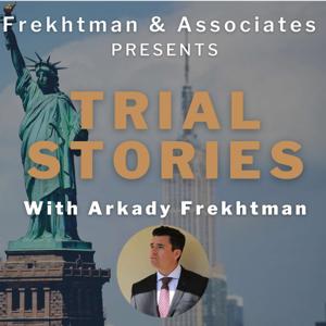Trial Stories By Arkady Frekhtman, Trial Lawyer In New York