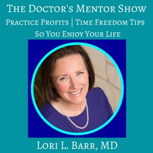 The Doctor's Mentor™ Show: Ideal Medical Practice | Business of Medicine | Entrepreneurship | Exit Strategies | Docgitimacy™